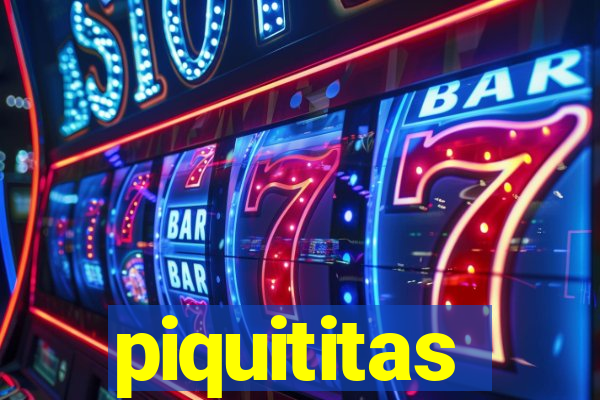 piquititas