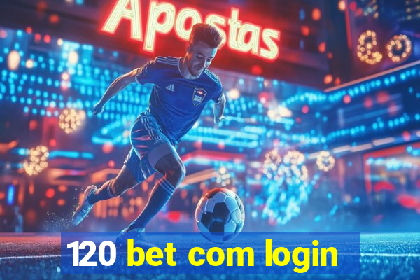 120 bet com login