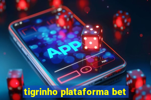 tigrinho plataforma bet