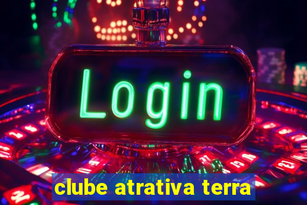 clube atrativa terra