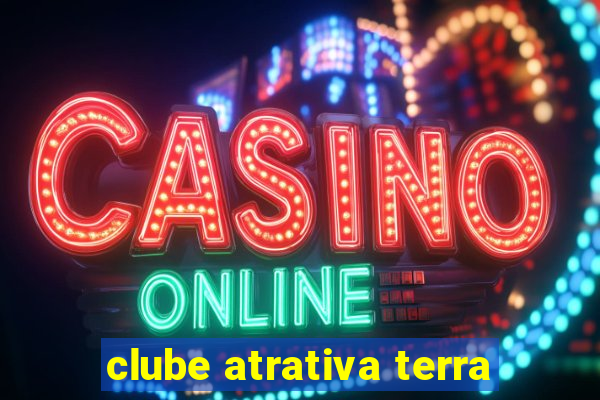 clube atrativa terra