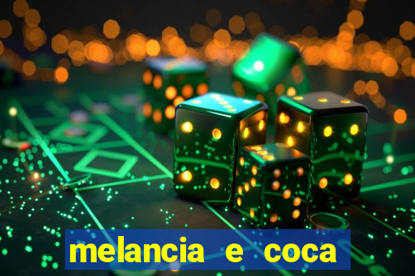 melancia e coca cola faz mal