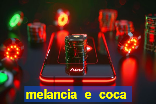 melancia e coca cola faz mal