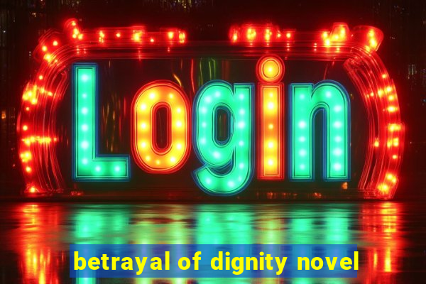 betrayal of dignity novel