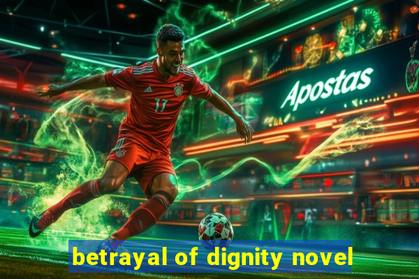 betrayal of dignity novel