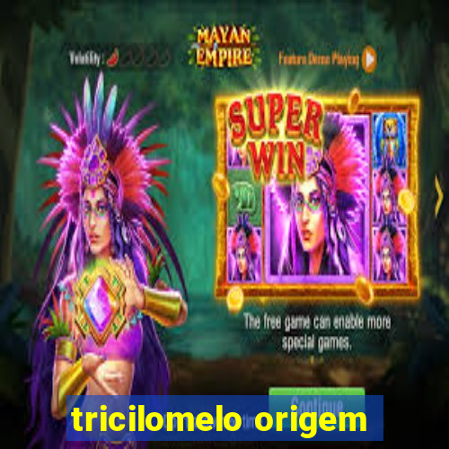 tricilomelo origem