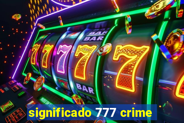 significado 777 crime