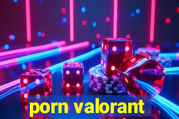 porn valorant