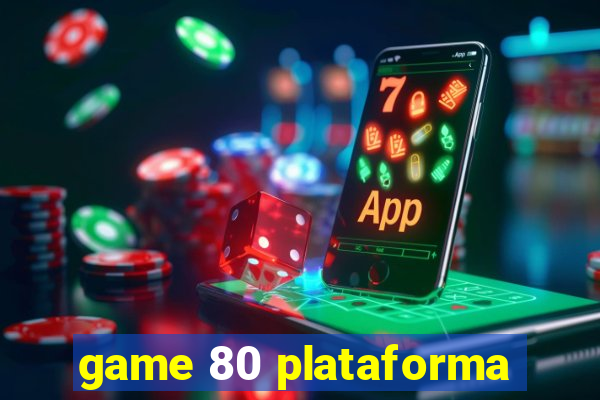 game 80 plataforma