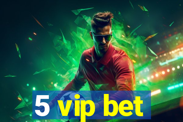 5 vip bet