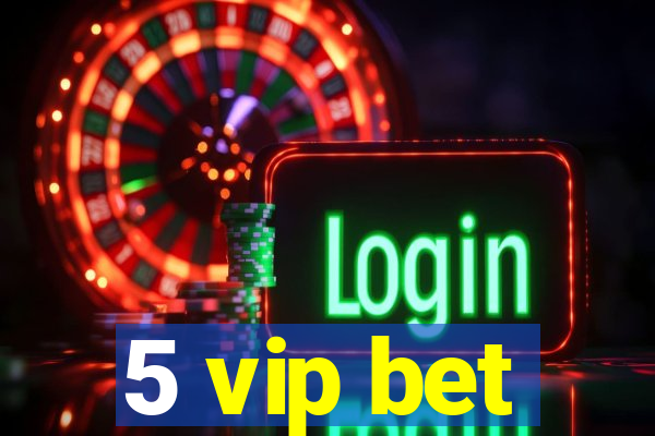 5 vip bet