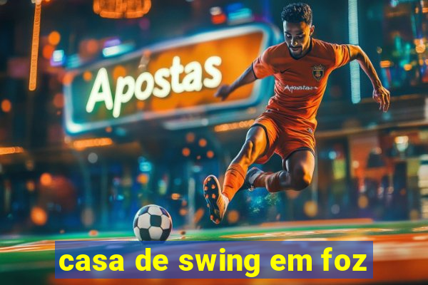 casa de swing em foz