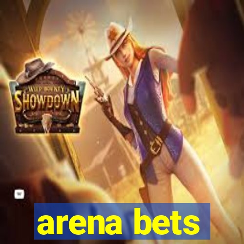 arena bets