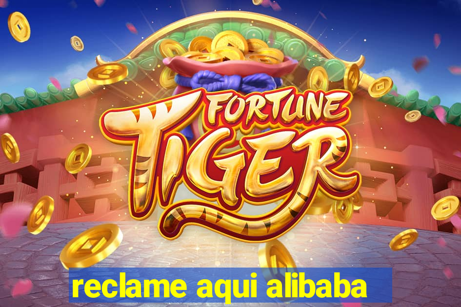 reclame aqui alibaba