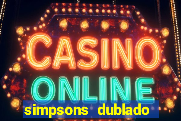 simpsons dublado assistir online