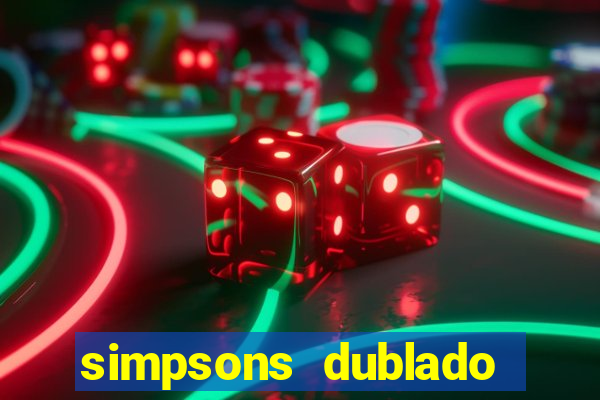 simpsons dublado assistir online