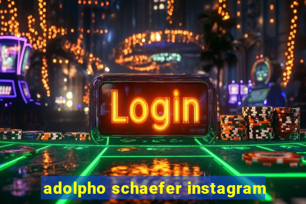 adolpho schaefer instagram