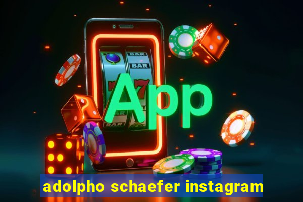 adolpho schaefer instagram