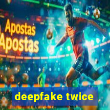 deepfake twice