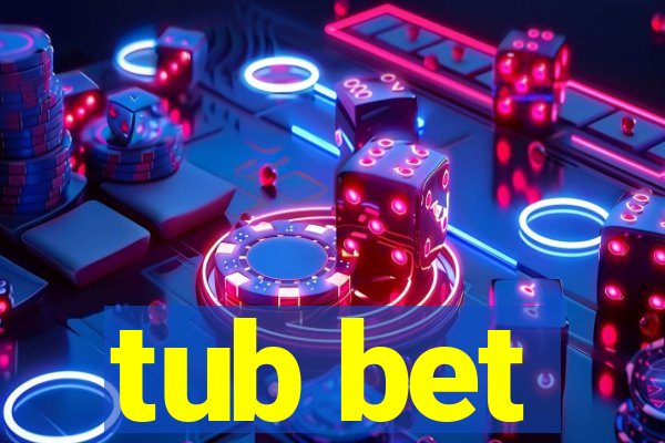 tub bet