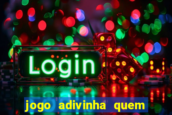 jogo adivinha quem sou eu