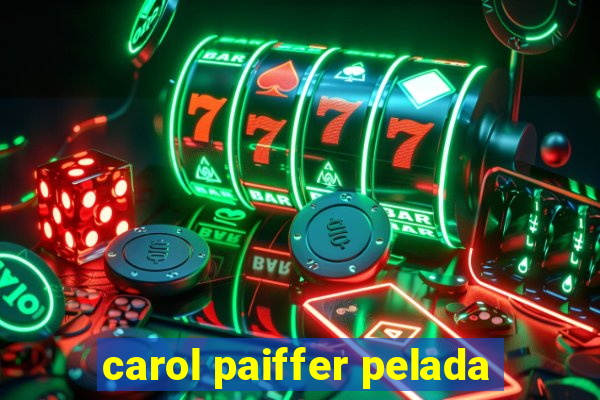 carol paiffer pelada