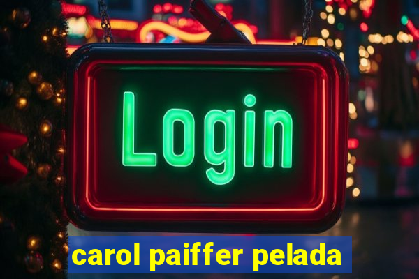 carol paiffer pelada