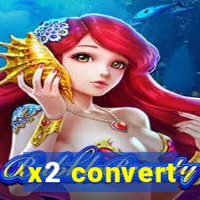 x2 convert