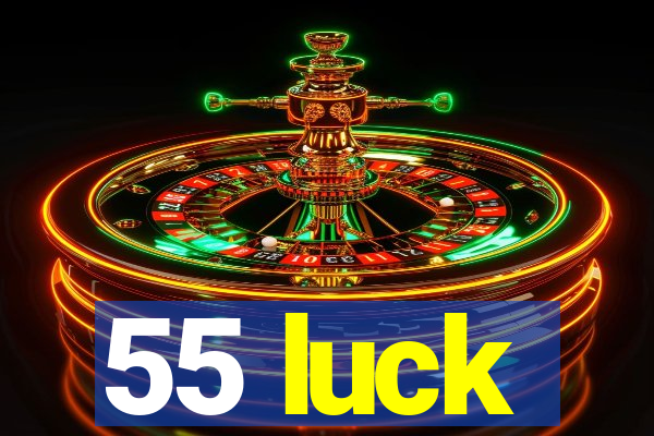 55 luck