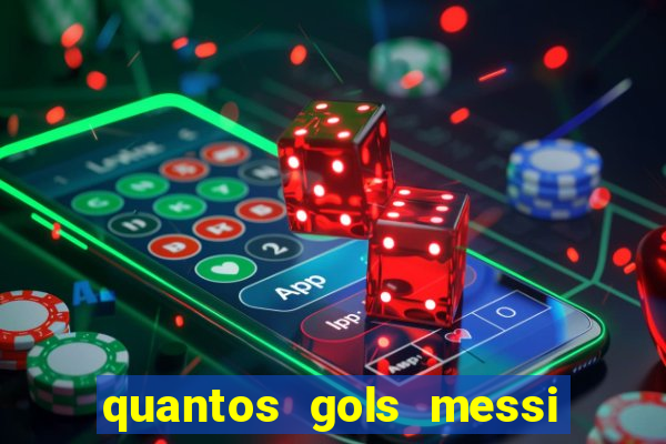 quantos gols messi tem na carreira