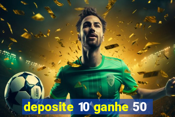 deposite 10 ganhe 50