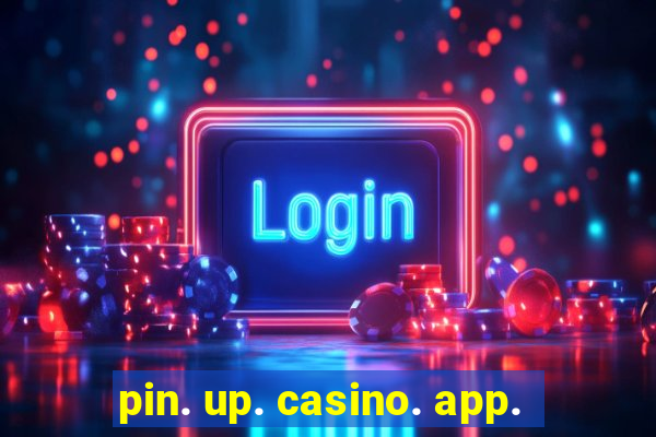 pin. up. casino. app.