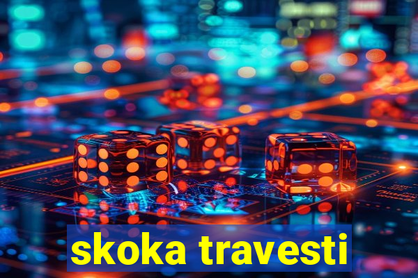 skoka travesti