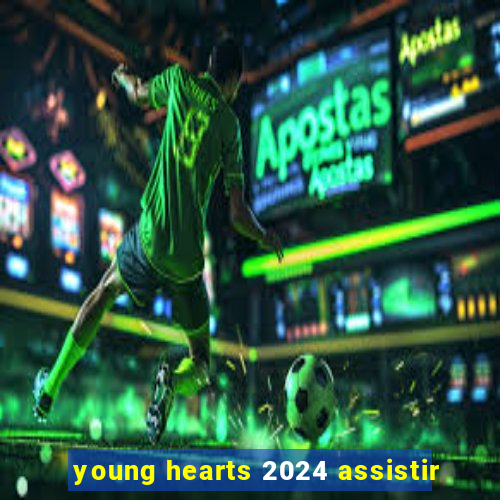 young hearts 2024 assistir