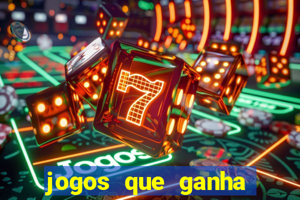 jogos que ganha dinheiro de verdade e rapido