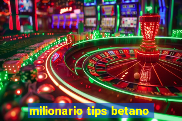 milionario tips betano