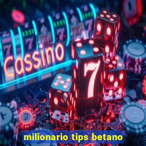 milionario tips betano