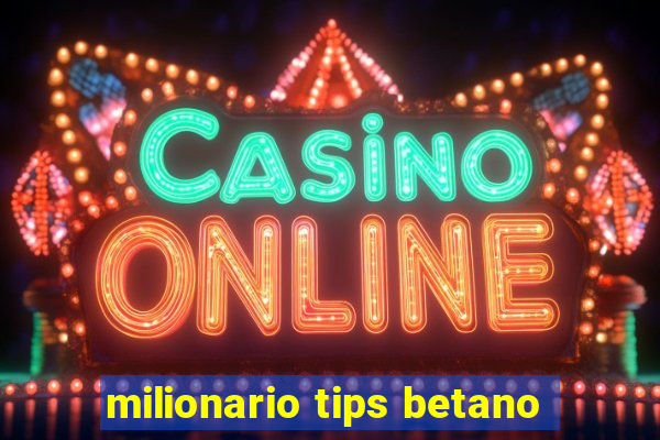 milionario tips betano