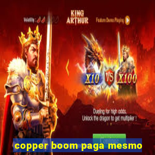 copper boom paga mesmo