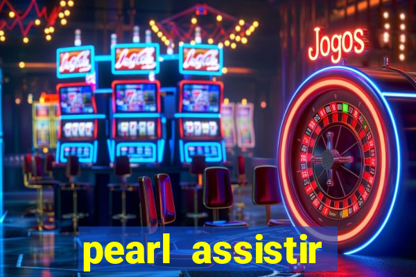 pearl assistir online megaflix