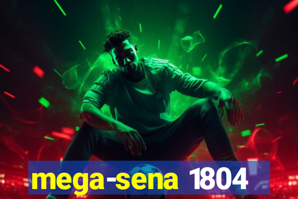 mega-sena 1804