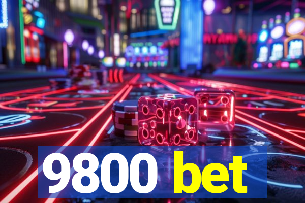 9800 bet