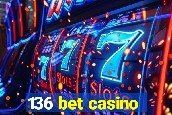 136 bet casino