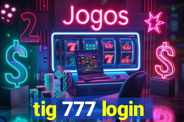 tig 777 login