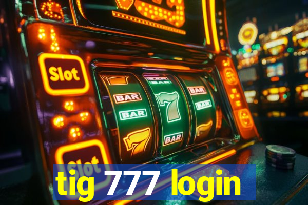 tig 777 login