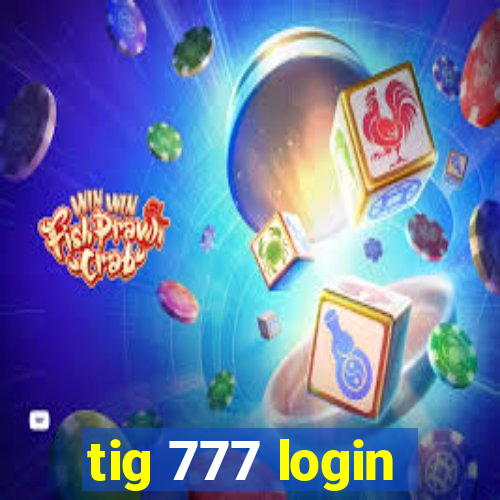 tig 777 login