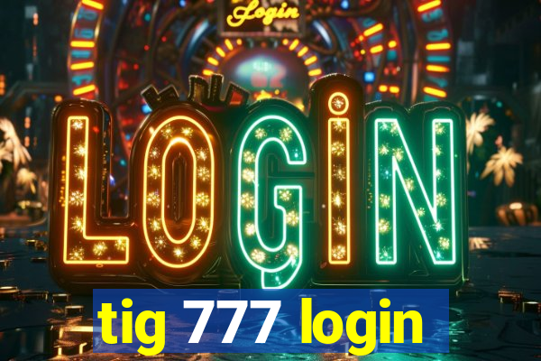 tig 777 login