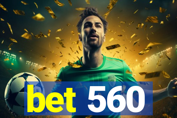 bet 560