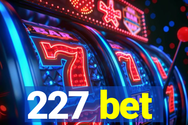 227 bet