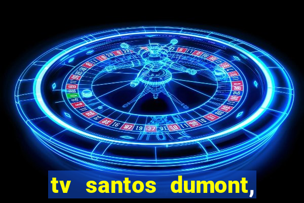 tv santos dumont, 431, centro